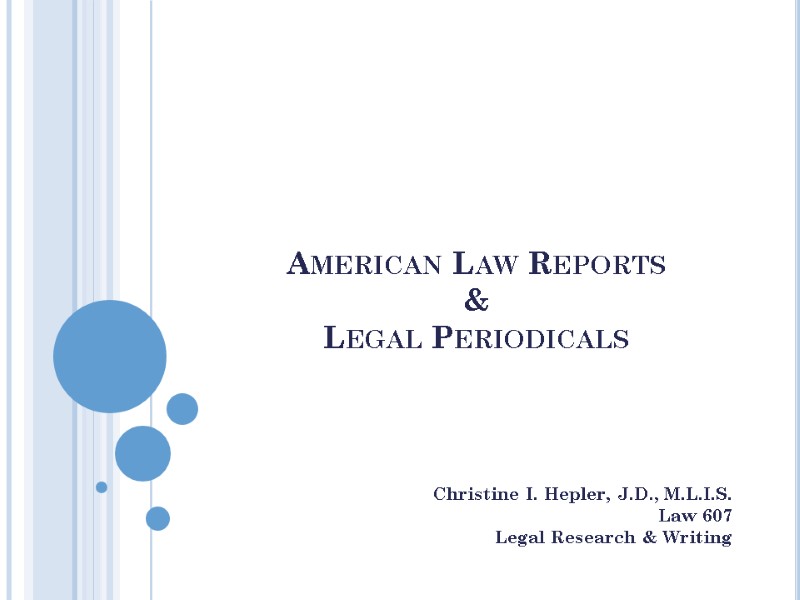 American Law Reports  &  Legal Periodicals   Christine I. Hepler, J.D.,
